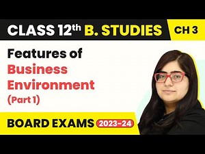 Features of Business Environment (Part 1) - Business Environment | Class12 Business Studies Chapter3
