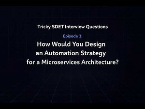 Tricky SDET Interview Question #3: How to Design Automation Strategy for Microservices Architecture