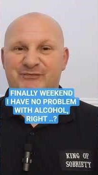 Finally weekend. I have no problem with alcohol, right? Alcohol addiction. ‪@Kingofsobriety‬