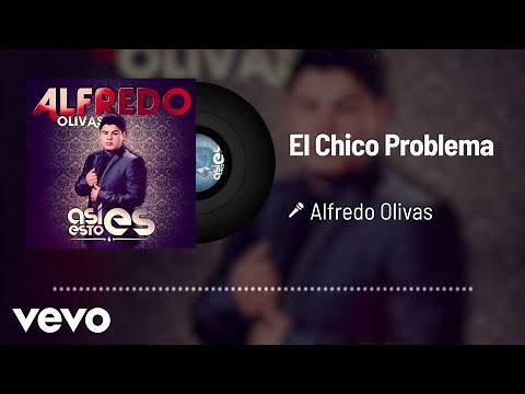 Alfredo Olivas - El Chico Problema (Audio)