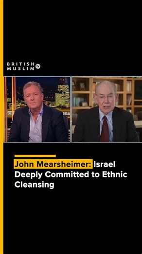 British Muslim TV - Official Account on Instagram: "During an interview on Piers Morgan Uncensored, American political scientist John Mearsheimer said Piers Morgan “greatly underestimates how deeply committed the Israelis are to ethnically cleansing both Gaza and the West Bank.” He further claimed that if former US President Donald Trump pressures Israeli Prime Minister Benjamin Netanyahu, “the lobby will force Trump to back off.” Despite a ceasefire declared last week, Israeli forces have repor