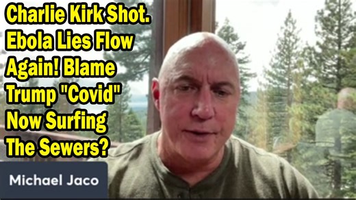 Michael Jaco Update Today Sep 11: "Breaking! Charlie Kirk Shot. Blame Trump "Covid" Now Surfing The Sewers?"