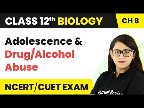 Adolescence & Drug/Alcohol Abuse - Human Health and Disease | Class 12 Biology Chapter 8 (2022-23)