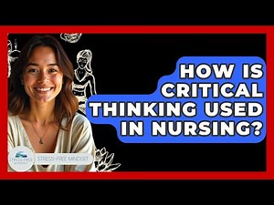 How Is Critical Thinking Used In Nursing? - Stress Free Mindset