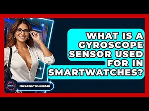 What Is A Gyroscope Sensor Used For In Smartwatches? - Emerging Tech Insider