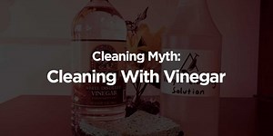 Cleaning Myth: Cleaning With Vinegar Is the Right Choice