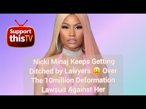 🤔 Nicki Minaj Keeps Getting Ditched by Lawyers 😩 Over 10million Deformation