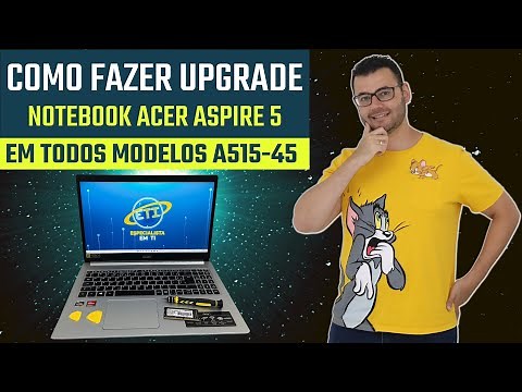 Como fazer upgrade Notebook Acer Aspire 5 A515-45 R84H R2A3 R760 entre outros