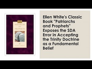 SDA Trinity Error is Out of Harmony with Ellen White's Classic Book "Patriarchs and Prophets"