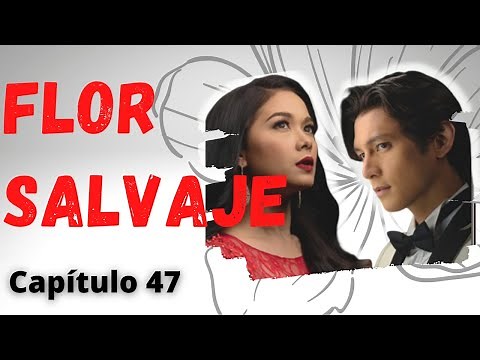 Flor Salvaje - Capítulo 47