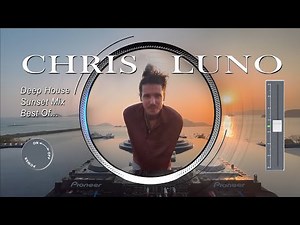 Chris Luno | Deep House Sunset Mix - Best Of... (120 BPM)