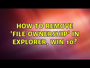 How to remove 'file ownership' in explorer, win 10?