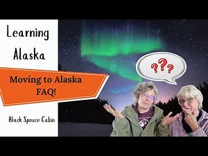 MOVING TO ALASKA - 10 FAQ & How to handle weather, wildlife, homesteading and off-grid living tips.