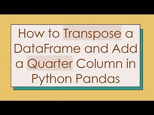 How to Transpose a DataFrame and Add a Quarter Column in Python Pandas
