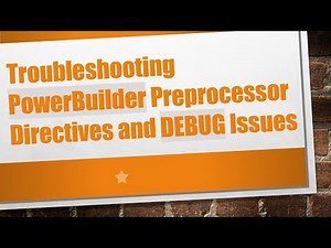 Troubleshooting PowerBuilder Preprocessor Directives and DEBUG Issues