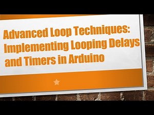 Advanced Loop Techniques: Implementing Looping Delays and Timers in Arduino