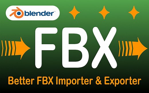 【blender插件】 Better FBX 4.5.6 FBX格式导出导入插件，绝对值得拥有的外部资产完美导入工具！