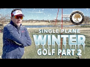 Winter Golf with the Single Plane Golf Swing - Part 2
