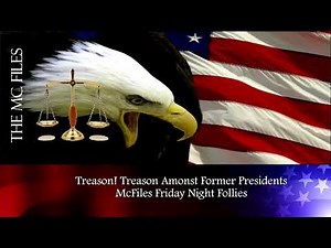 Treason Amongst Former Presidents! - It's Friday Night Free For All And Follies- Host The McMan