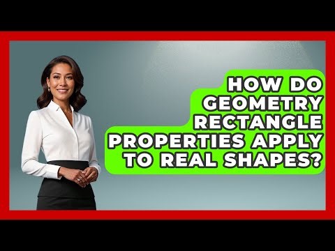 How Do Geometry Rectangle Properties Apply To Real Shapes? - All About Geometry
