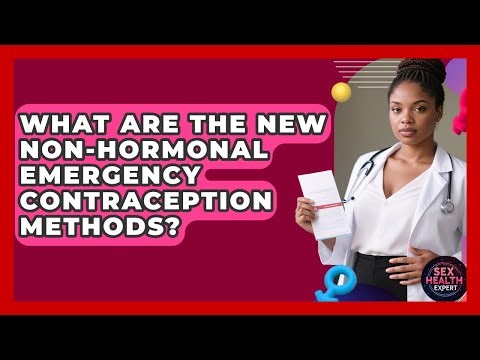 What Are The New Non-hormonal Emergency Contraception Methods? - Sex Health Expert