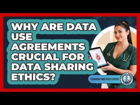 Why Are Data Use Agreements Crucial For Data Sharing Ethics? - Everyday Bioethics Expert