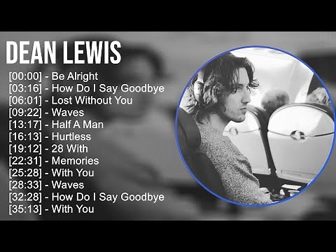 Dean Lewis 2025 MIX Top Hits - Be Alright, How Do I Say Goodbye, Lost Without You, Waves