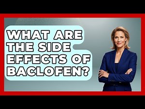 What Are The Side Effects Of Baclofen? - The Health Brief