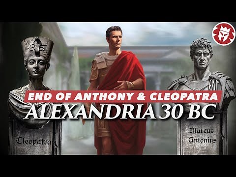 Battle of Alexandria 30 BC - End of Antony and Cleopatra 4K DOCUMENTARY