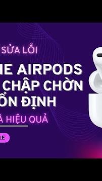 Hướng Dẫn Sửa Lỗi Kết Nối Chập Chờn Trên Tai Nghe Airpods Đơn Giản Và Hiệu Quả I 88Mobile