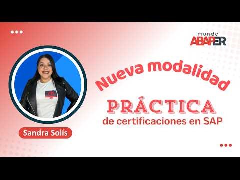 New PRACTICAL approach to SAP certifications - Mundo Abaper - Sandra Solís