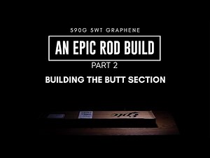 Epic Rod Build - 590G 5wt Graphene Fly Rod (Part 2)