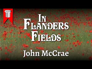 In Flanders Fields by John McCrae