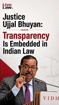 Justice Ujjal Bhuyan: Transparency Is Embedded in Indian Law