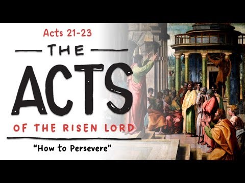 Acts 21-23 - How to Persevere