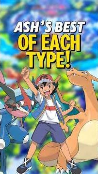 Ash’s BEST Pokemon of Every Type!