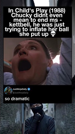 In Child's Play (1988) Chucky was just trying to inflate her ball