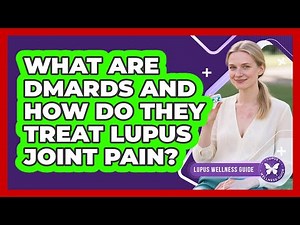 What Are DMARDs And How Do They Treat Lupus Joint Pain? - Lupus Wellness Guide