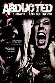 Abducted: Kidnapped and Brutalized [Victims]