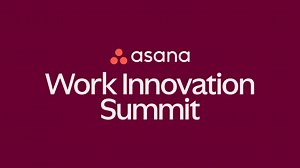 Work Innovation Summit Global On-Demand Videos • Asana