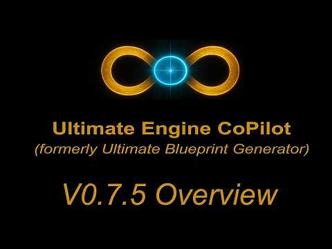 Ultimate Engine CoPilot (formerly Ultimate Blueprint Generator) - V0.7.5 Update Overview UE5