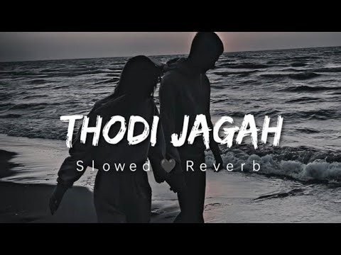 Thodi jagah de de mujhe | [ slowed & Reverb ]