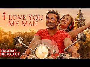 I Love You My Man (2014) | Full Turkish Movie with English Subtitles