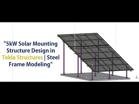 "5kW Solar Mounting Structure Design in Tekla Structures : Steel Frame Modeling"