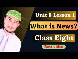 Unit Eight Lesson 1: What is News? | Class Eight | Class 8 English Unit 8 Lesson 1 |