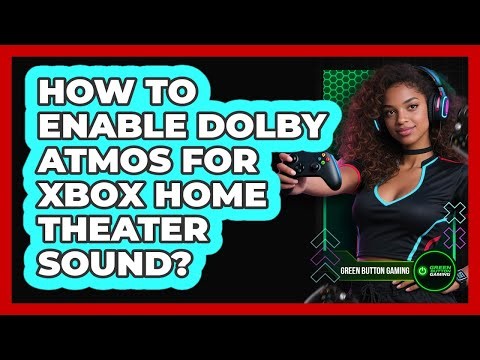 How To Enable Dolby Atmos For Xbox Home Theater Sound?