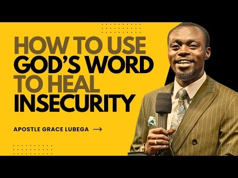 How to Use God’s Word to Heal Insecurity | Apostle Grace Lubega