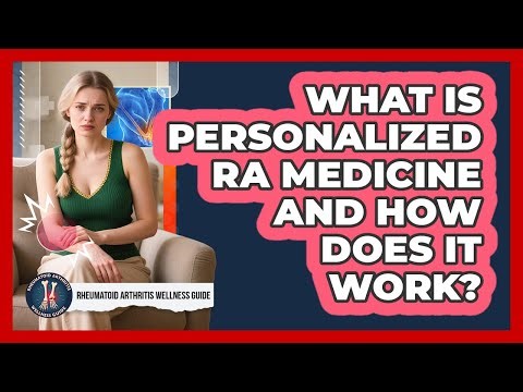 What Is Personalized RA Medicine And How Does It Work? - Rheumatoid Arthritis Wellness Guide