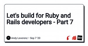 Let's build for Ruby and Rails developers - Part 7