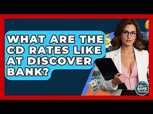 What Are The CD Rates Like At Discover Bank? - Ask Your Bank Teller